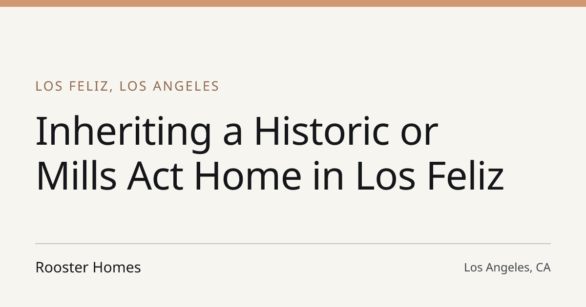 Title card for the article: Inheriting a Historic or Mills Act Home in Los Feliz