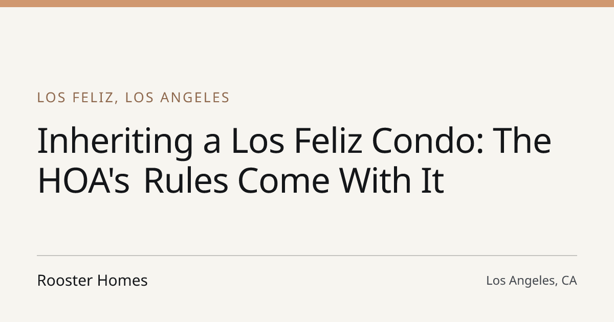Title card for the article: Inheriting a Los Feliz Condo: The HOA's Rules Come With It