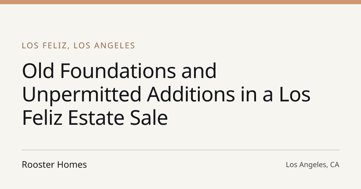 Title card for the article: Old Foundations and Unpermitted Additions in a Los Feliz Estate Sale