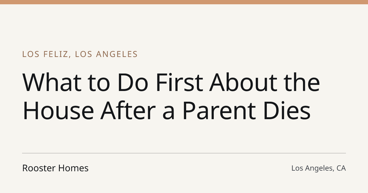 Title card for the article: What to Do First About the House After a Parent Dies