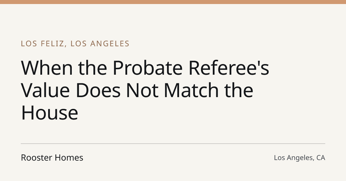 Title card for the article: When the Probate Referee's Value Does Not Match the House
